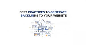 Best Practices To Generate Backlinks To Your Website