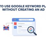 How To Use Google Keyword Planner Without Creating An Ad